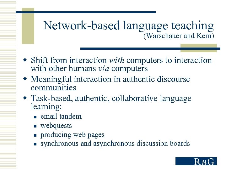 Network-based language teaching (Warschauer and Kern) w Shift from interaction with computers to interaction