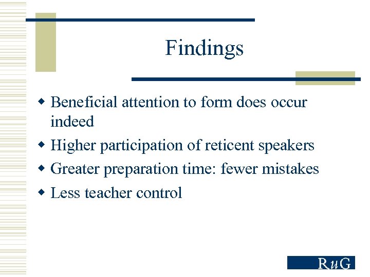 Findings w Beneficial attention to form does occur indeed w Higher participation of reticent