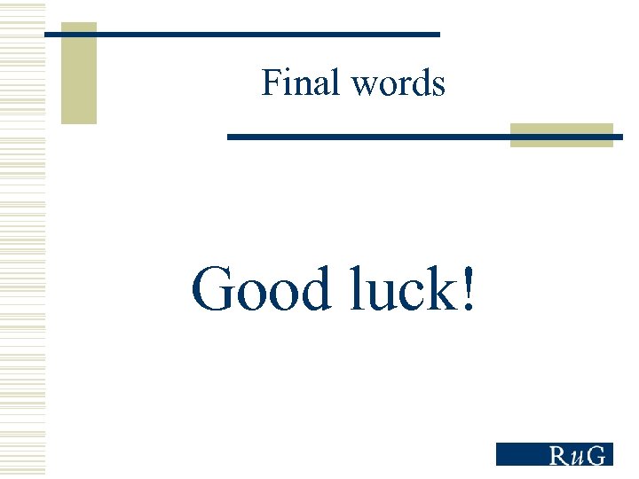 Final words Good luck! 