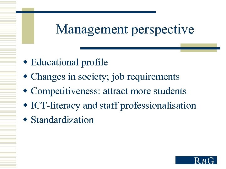 Management perspective w Educational profile w Changes in society; job requirements w Competitiveness: attract