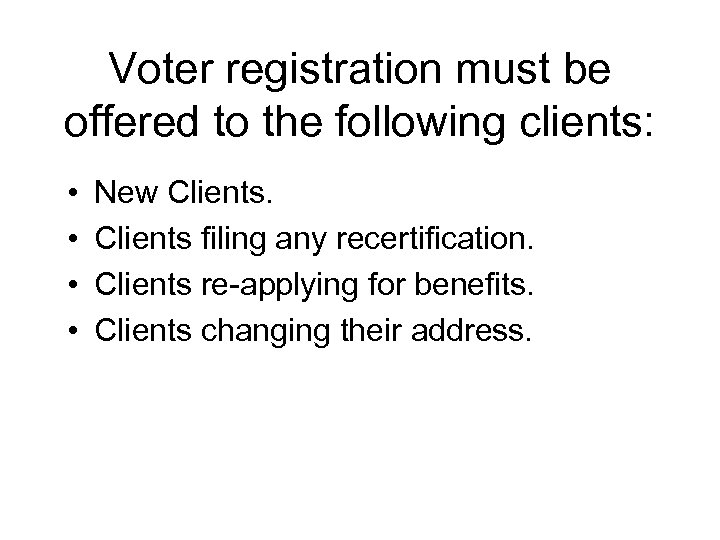 Voter registration must be offered to the following clients: • • New Clients filing