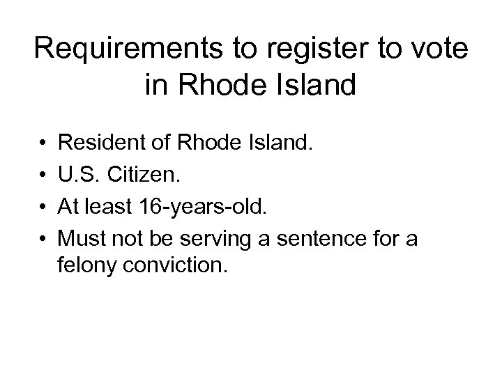 Requirements to register to vote in Rhode Island • • Resident of Rhode Island.
