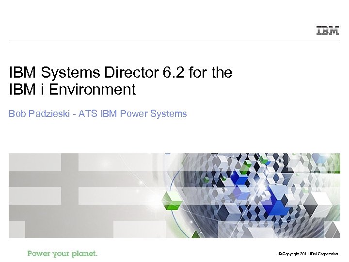 IBM Systems Director 6. 2 for the IBM i Environment Bob Padzieski - ATS