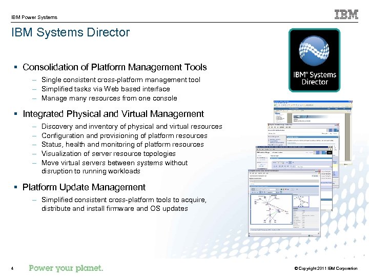 IBM Power Systems IBM Systems Director § Consolidation of Platform Management Tools – Single