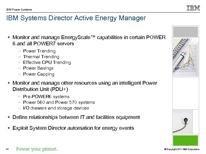 IBM Power Systems IBM Systems Director Active Energy Manager § Monitor and manage Energy.
