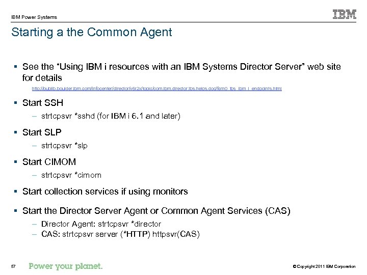 IBM Power Systems Starting a the Common Agent § See the “Using IBM i