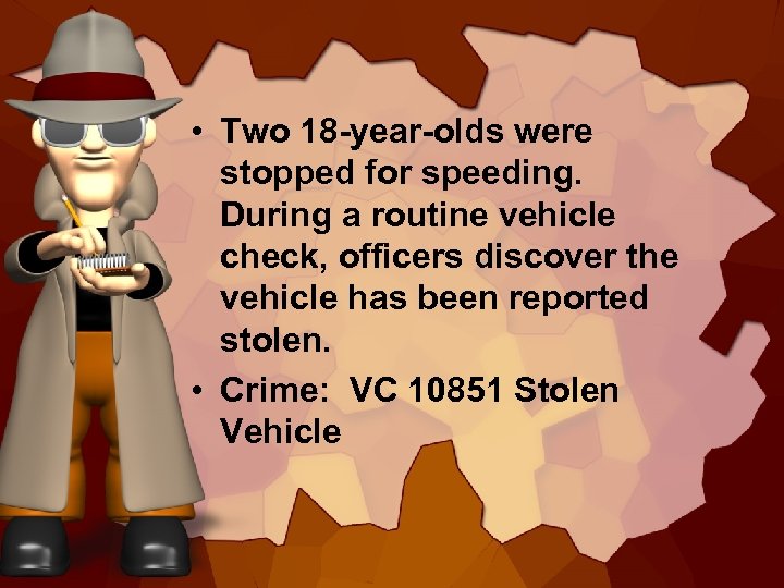  • Two 18 -year-olds were stopped for speeding. During a routine vehicle check,