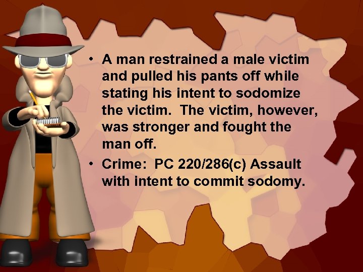  • A man restrained a male victim and pulled his pants off while