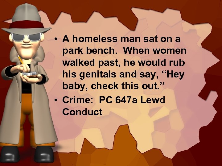  • A homeless man sat on a park bench. When women walked past,