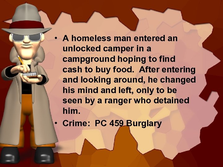  • A homeless man entered an unlocked camper in a campground hoping to