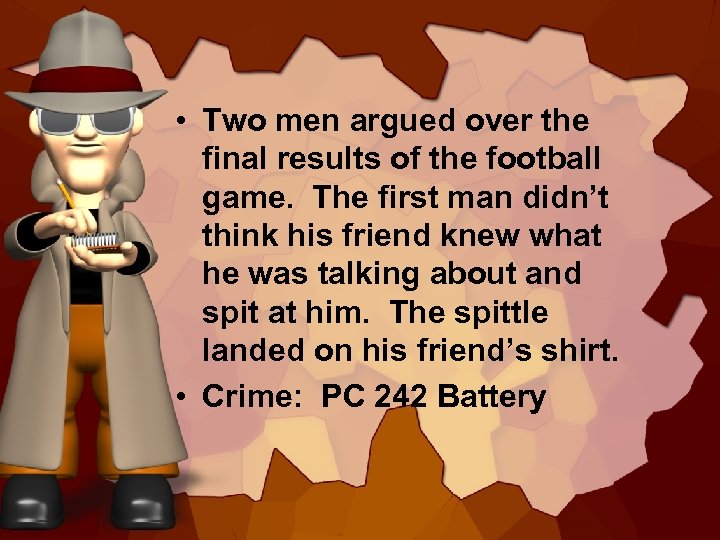  • Two men argued over the final results of the football game. The