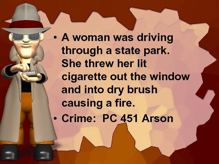  • A woman was driving through a state park. She threw her lit