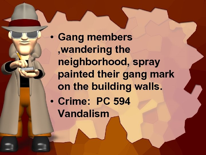  • Gang members , wandering the neighborhood, spray painted their gang mark on