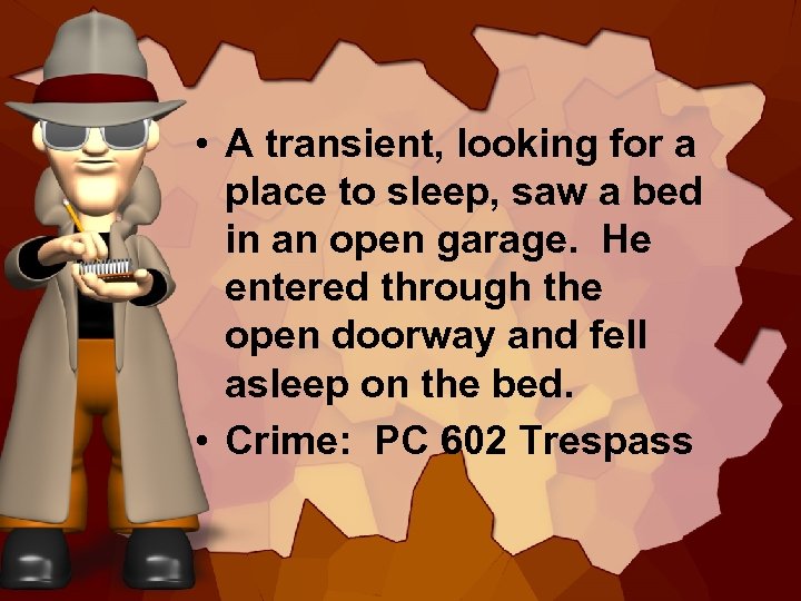  • A transient, looking for a place to sleep, saw a bed in