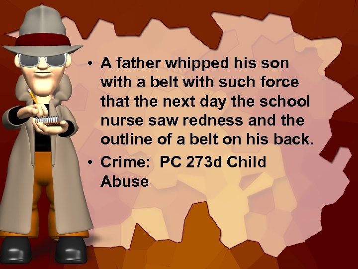  • A father whipped his son with a belt with such force that