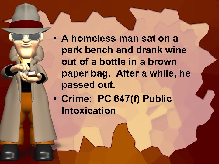  • A homeless man sat on a park bench and drank wine out