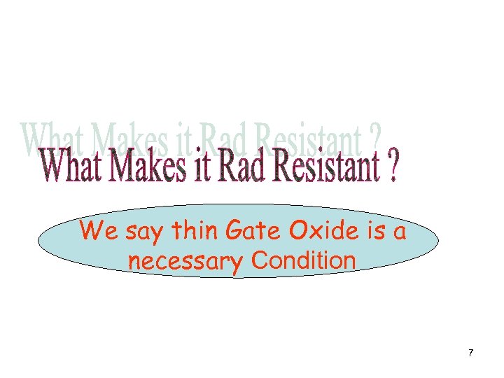  We say thin Gate Oxide is a necessary Condition 7 