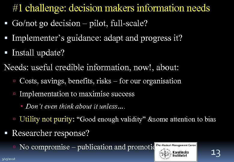 #1 challenge: decision makers information needs Go/not go decision – pilot, full-scale? Implementer’s guidance: