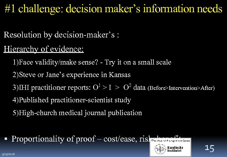 #1 challenge: decision maker’s information needs Resolution by decision-maker’s : Hierarchy of evidence: 1)Face