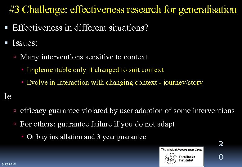 #3 Challenge: effectiveness research for generalisation Effectiveness in different situations? Issues: Many interventions sensitive