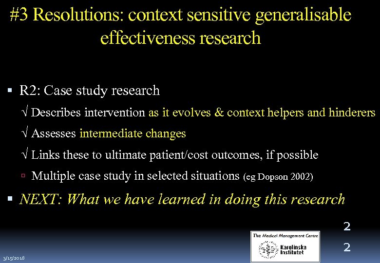 #3 Resolutions: context sensitive generalisable effectiveness research R 2: Case study research √ Describes