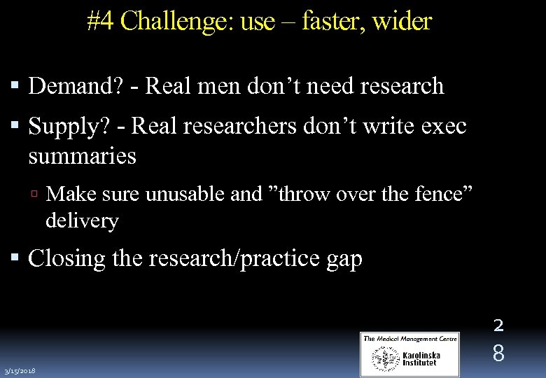 #4 Challenge: use – faster, wider Demand? - Real men don’t need research Supply?