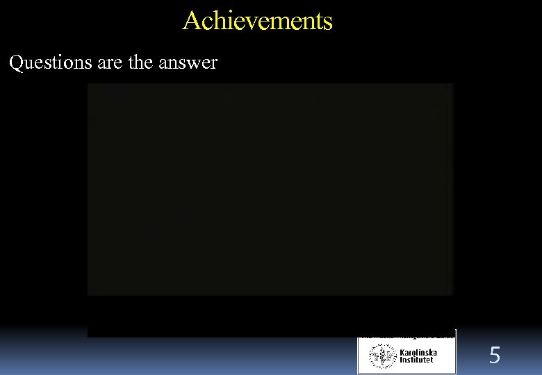 Achievements Questions are the answer 5 
