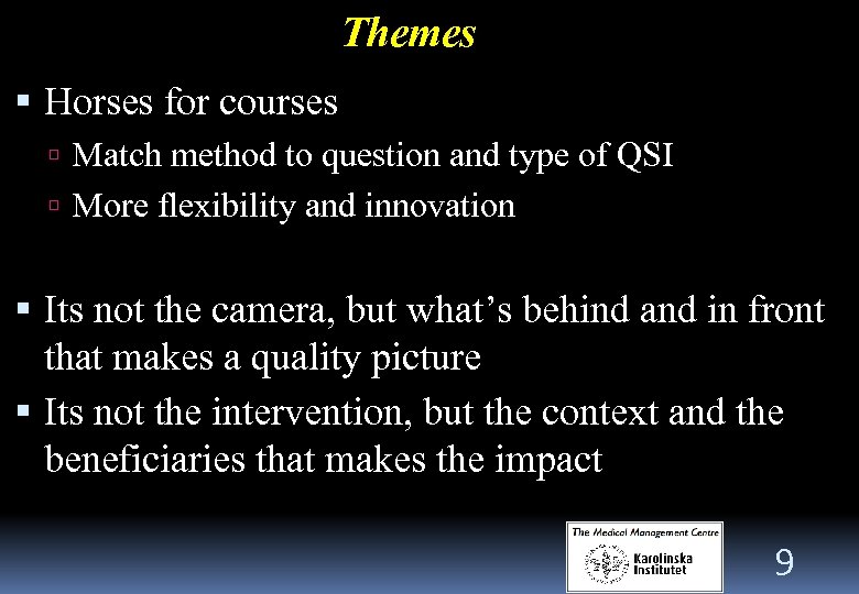 Themes Horses for courses Match method to question and type of QSI More flexibility