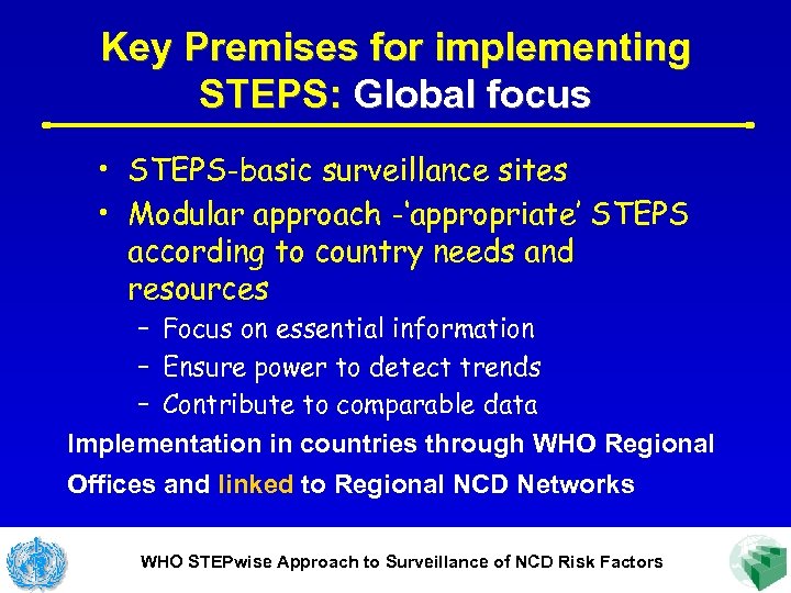 Key Premises for implementing STEPS: Global focus • STEPS-basic surveillance sites • Modular approach