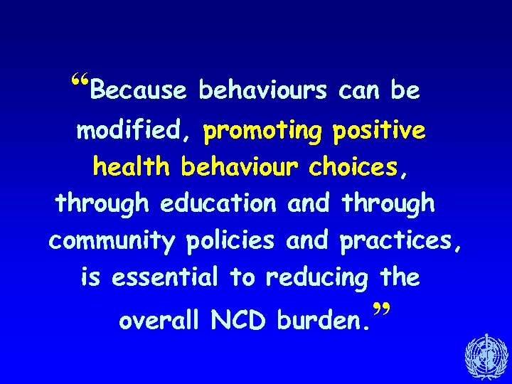 “Because behaviours can be modified, promoting positive health behaviour choices, through education and through