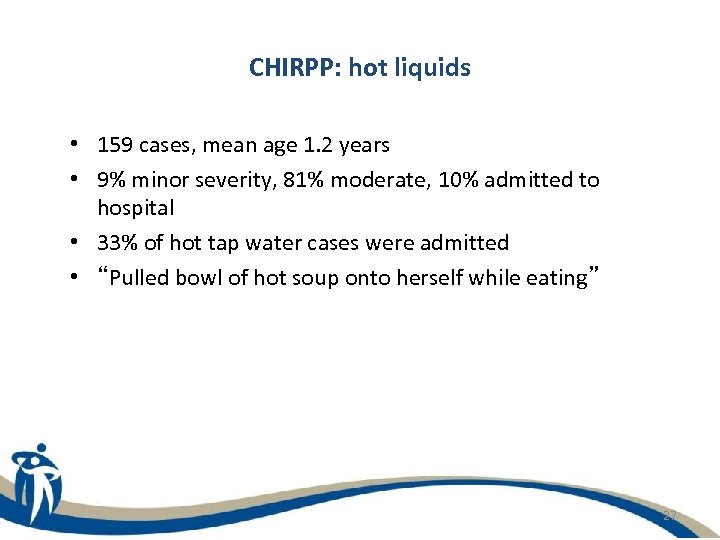 CHIRPP: hot liquids • 159 cases, mean age 1. 2 years • 9% minor