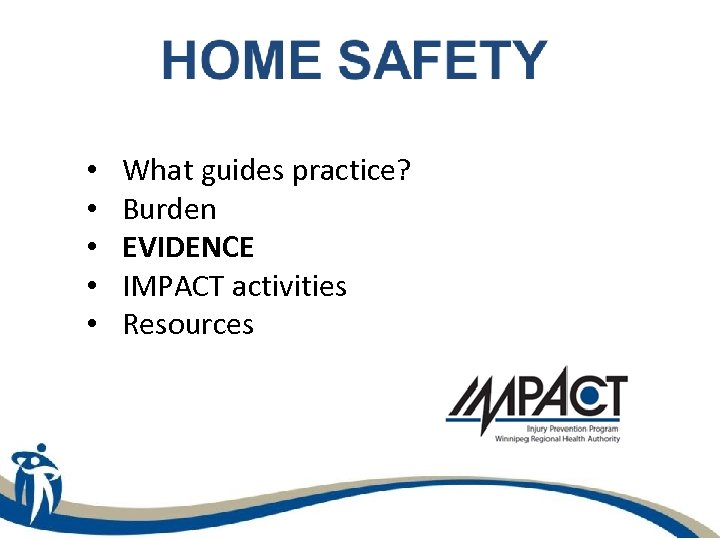  • • • What guides practice? Burden EVIDENCE IMPACT activities Resources 