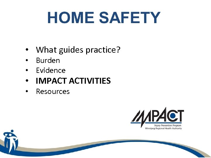  • What guides practice? • Burden • Evidence • IMPACT ACTIVITIES • Resources