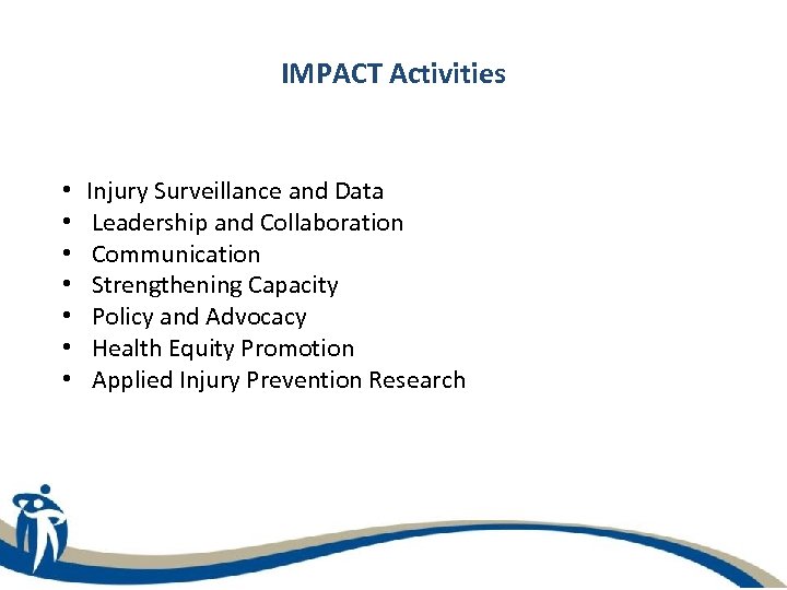 IMPACT Activities • • Injury Surveillance and Data Leadership and Collaboration Communication Strengthening Capacity