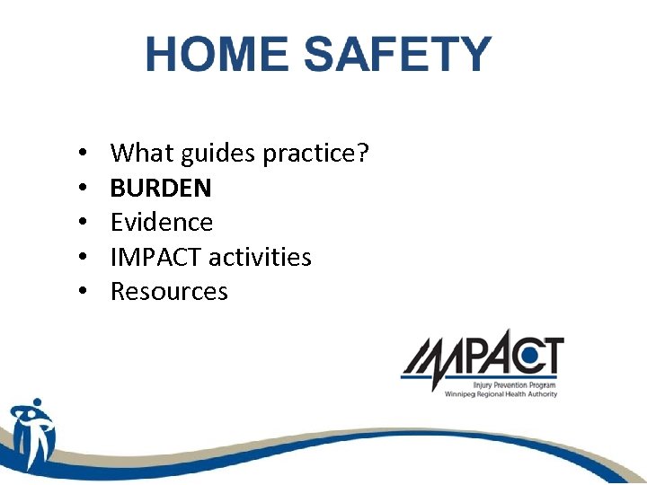  • • • What guides practice? BURDEN Evidence IMPACT activities Resources 
