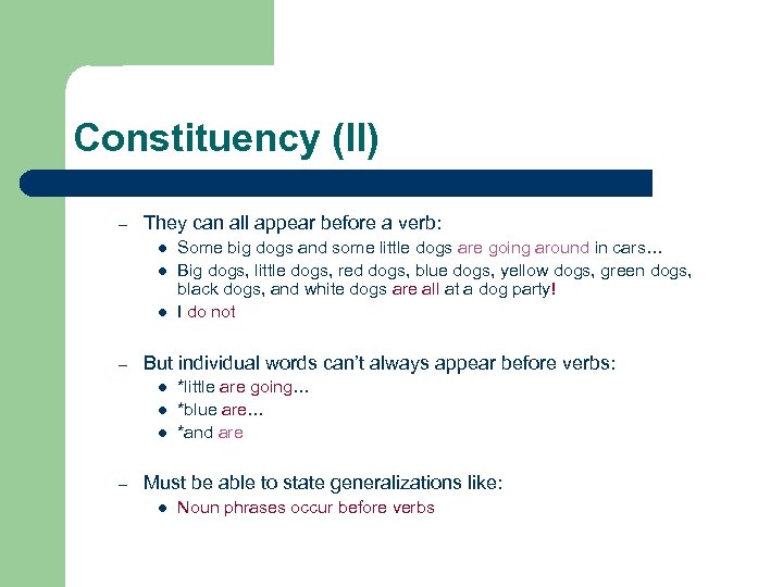 Constituency (II) – They can all appear before a verb: l l l –