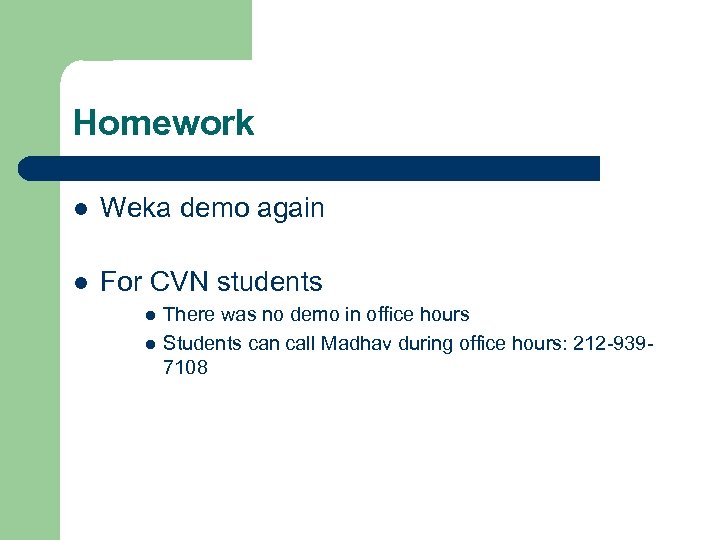 Homework l Weka demo again l For CVN students l l There was no