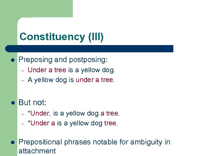 Constituency (III) l Preposing and postposing: – – l But not: – – l