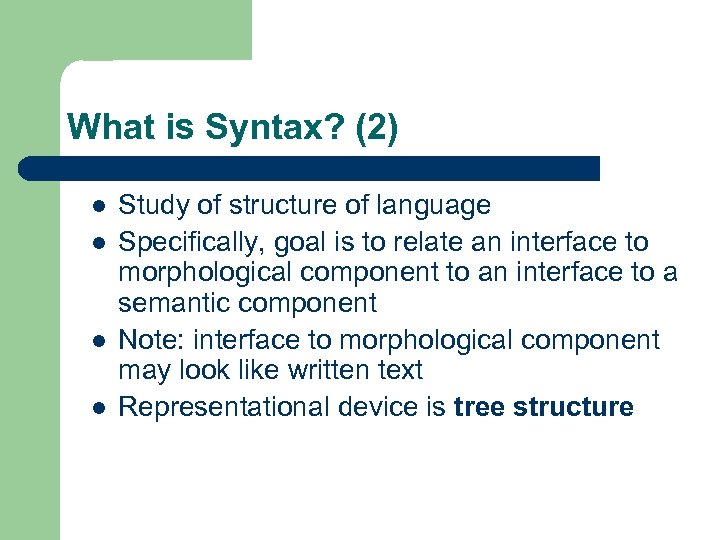 What is Syntax? (2) l l Study of structure of language Specifically, goal is