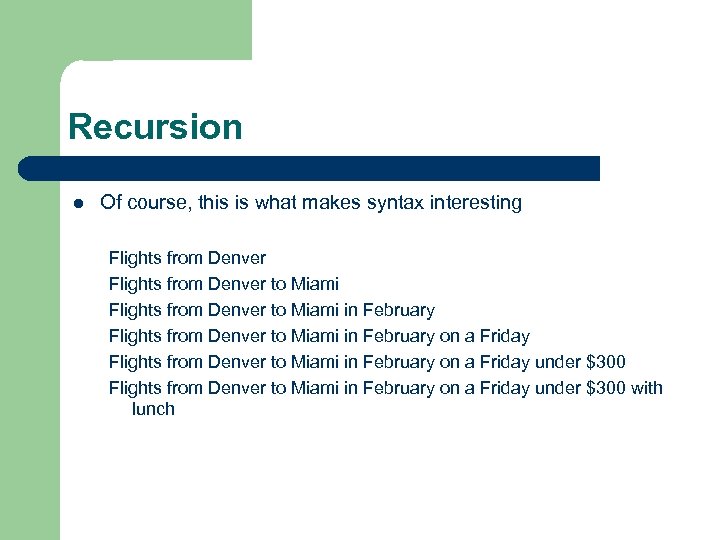 Recursion l Of course, this is what makes syntax interesting Flights from Denver to