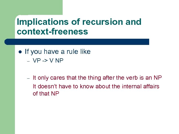 Implications of recursion and context-freeness l If you have a rule like – VP