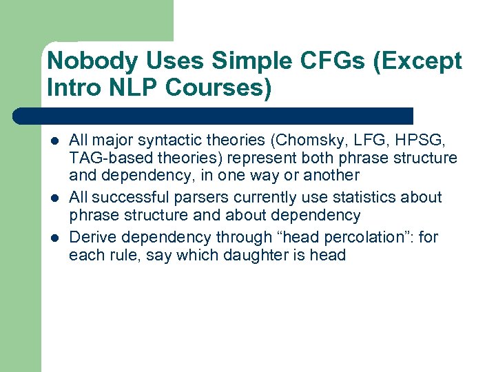 Nobody Uses Simple CFGs (Except Intro NLP Courses) l l l All major syntactic