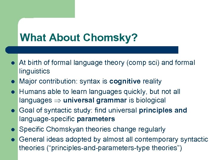 What About Chomsky? l l l At birth of formal language theory (comp sci)