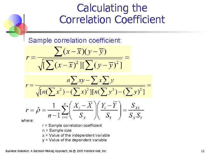 Calculating the Correlation Coefficient Sample correlation coefficient: where: r = Sample correlation coefficient n