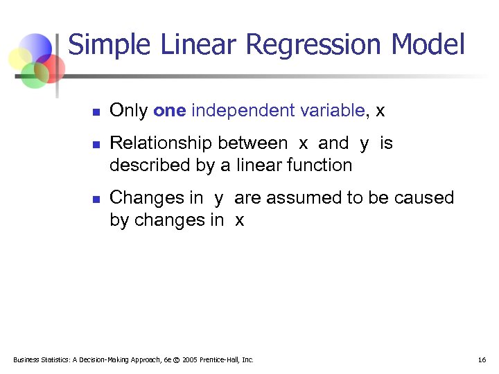 Simple Linear Regression Model n n n Only one independent variable, x Relationship between