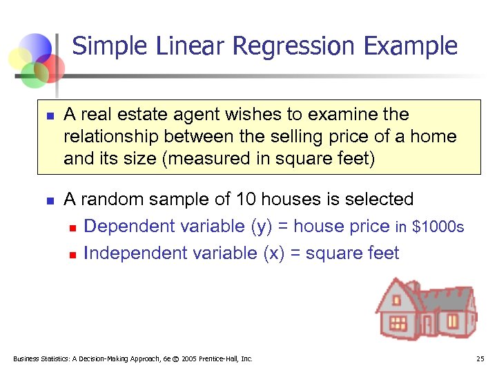 Simple Linear Regression Example n n A real estate agent wishes to examine the