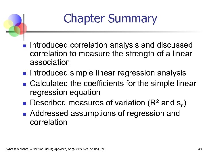 Chapter Summary n n n Introduced correlation analysis and discussed correlation to measure the