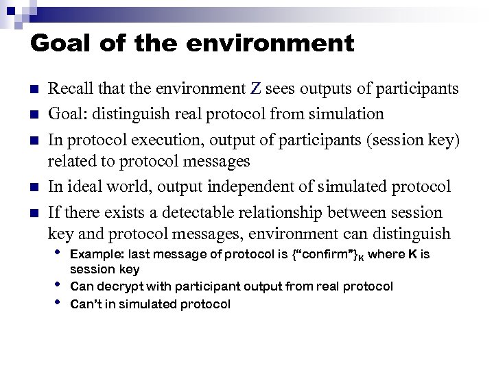 Goal of the environment n n n Recall that the environment Z sees outputs