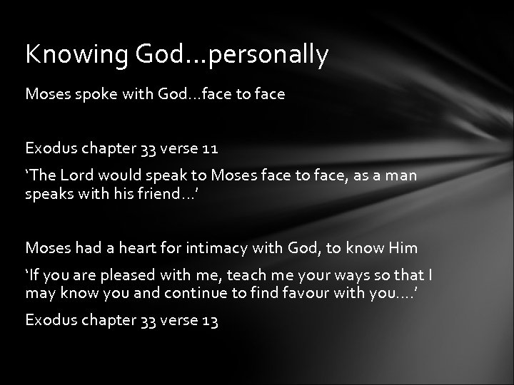 Knowing God…personally Moses spoke with God…face to face Exodus chapter 33 verse 11 ‘The
