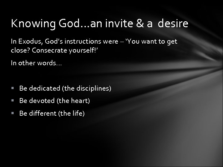 Knowing God…an invite & a desire In Exodus, God’s instructions were – ‘You want